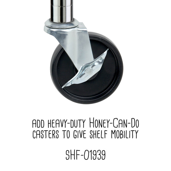 Add heavy duty casters to add mobility (sold separately)